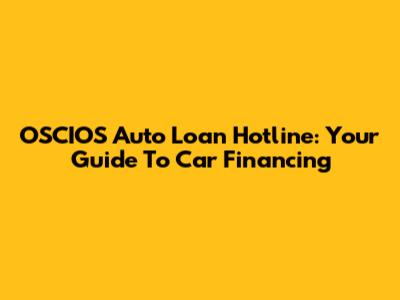 OSCIOS Auto Loan Hotline: Your Guide To Car Financing