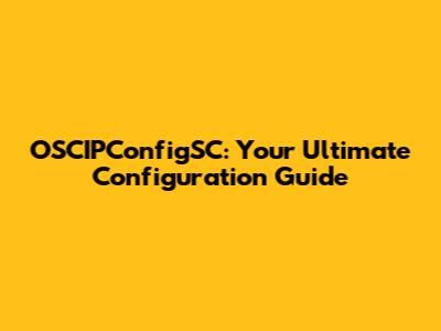OSCIPConfigSC: Your Ultimate Configuration Guide