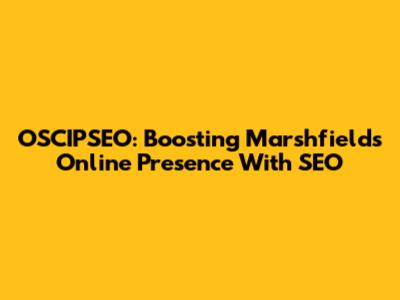 OSCIPSEO: Boosting Marshfield's Online Presence With SEO