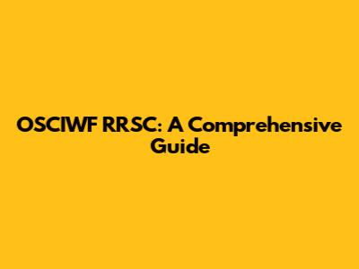 OSCIWF RRSC: A Comprehensive Guide