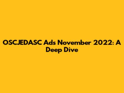OSCJEDASC Ads November 2022: A Deep Dive