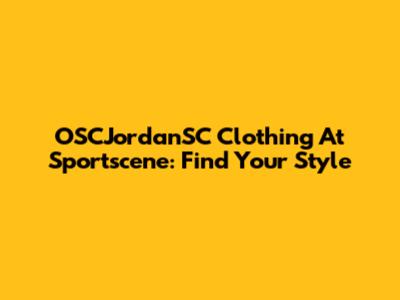 OSCJordanSC Clothing At Sportscene: Find Your Style