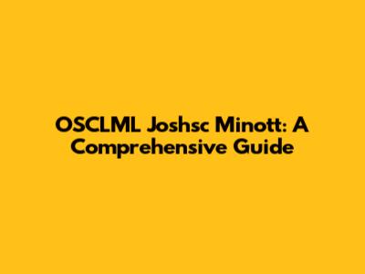 OSCLML Joshsc Minott: A Comprehensive Guide
