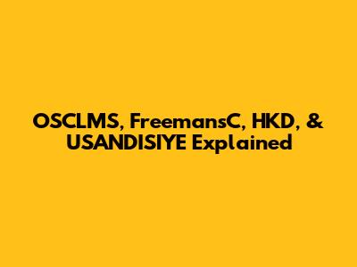OSCLMS, Freeman'sC, HKD, & USANDISIYE Explained