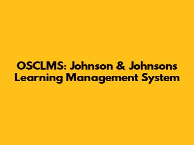 OSCLMS: Johnson & Johnson's Learning Management System