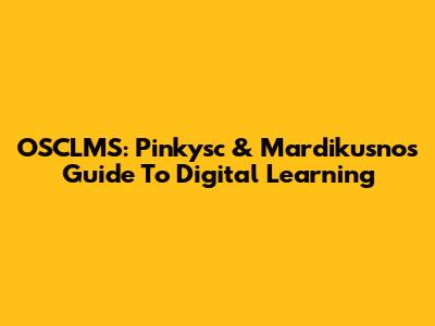 OSCLMS: Pinkysc & Mardikusno's Guide To Digital Learning