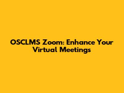 OSCLMS Zoom: Enhance Your Virtual Meetings