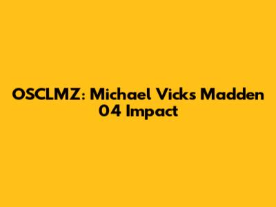 OSCLMZ: Michael Vick's Madden 04 Impact