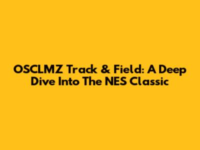 OSCLMZ Track & Field: A Deep Dive Into The NES Classic