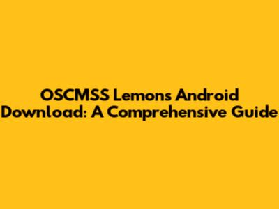 OSCMSS Lemons Android Download: A Comprehensive Guide