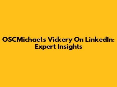 OSCMichael's Vickery On LinkedIn: Expert Insights