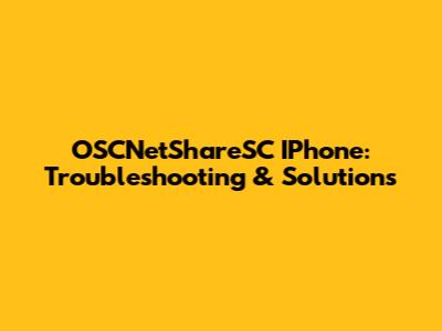 OSCNetShareSC IPhone: Troubleshooting & Solutions