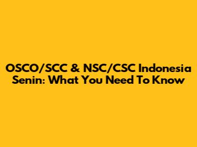 OSCO/SCC & NSC/CSC Indonesia Senin: What You Need To Know