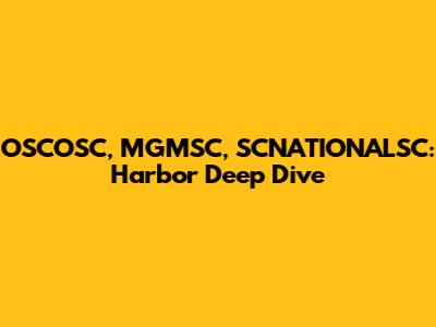 OSCOSC, MGMSC, SCNATIONALSC: Harbor Deep Dive