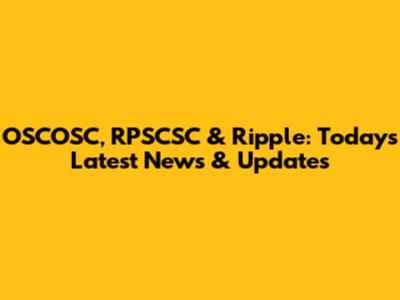 OSCOSC, RPSCSC & Ripple: Today's Latest News & Updates