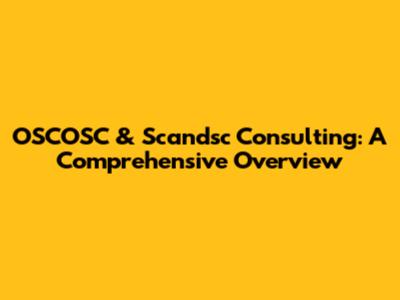 OSCOSC & Scandsc Consulting: A Comprehensive Overview