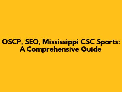 OSCP, SEO, Mississippi CSC Sports: A Comprehensive Guide