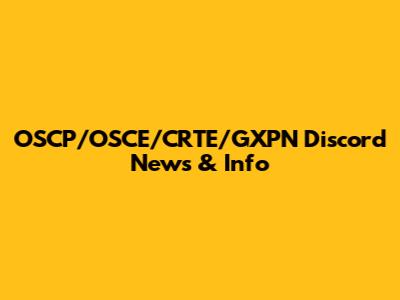 OSCP/OSCE/CRTE/GXPN Discord News & Info