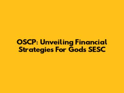 OSCP: Unveiling Financial Strategies For God's SESC
