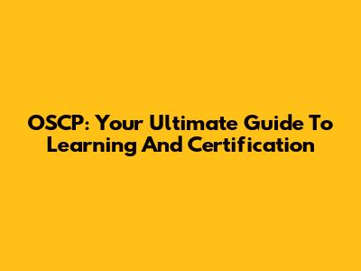 OSCP: Your Ultimate Guide To Learning And Certification