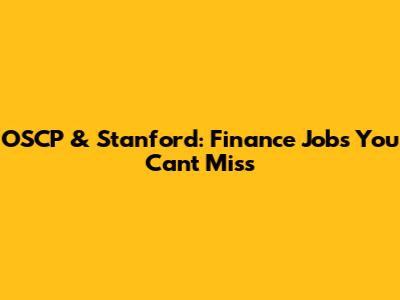 OSCP & Stanford: Finance Jobs You Can't Miss