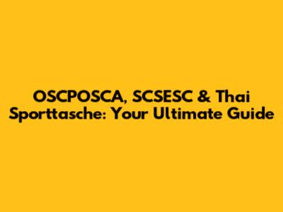 OSCPOSCA, SCSESC & Thai Sporttasche: Your Ultimate Guide
