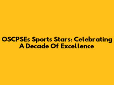 OSCPSE's Sports Stars: Celebrating A Decade Of Excellence