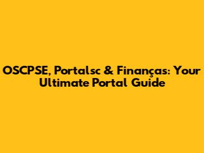 OSCPSE, Portalsc & Finanças: Your Ultimate Portal Guide