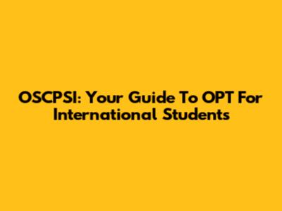 OSCPSI: Your Guide To OPT For International Students