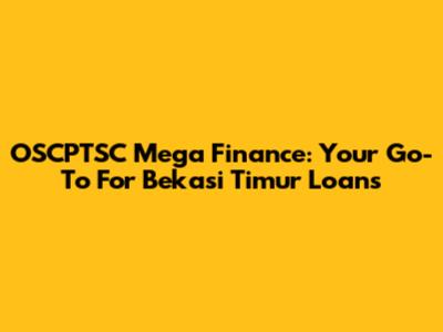 OSCPTSC Mega Finance: Your Go-To For Bekasi Timur Loans