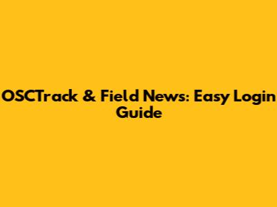 OSCTrack & Field News: Easy Login Guide