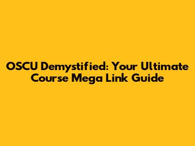 OSCU Demystified: Your Ultimate Course Mega Link Guide
