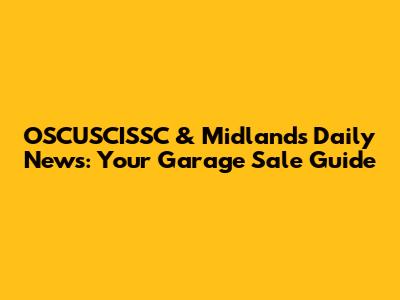 OSCUSCISSC & Midlands Daily News: Your Garage Sale Guide
