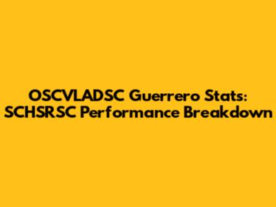OSCVLADSC Guerrero Stats: SCHSRSC Performance Breakdown
