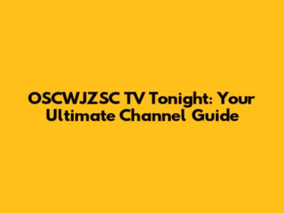 OSCWJZSC TV Tonight: Your Ultimate Channel Guide