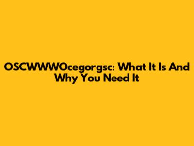 OSCWWWOcegorgsc: What It Is And Why You Need It