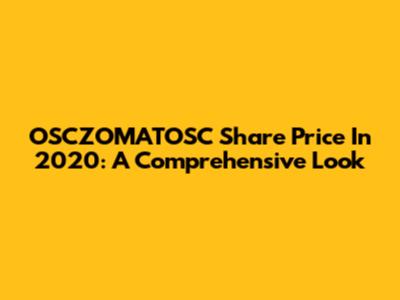 OSCZOMATOSC Share Price In 2020: A Comprehensive Look
