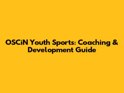 OSCiN Youth Sports: Coaching & Development Guide