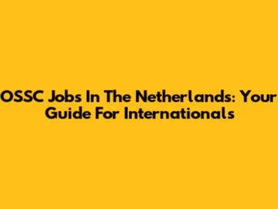 OSSC Jobs In The Netherlands: Your Guide For Internationals