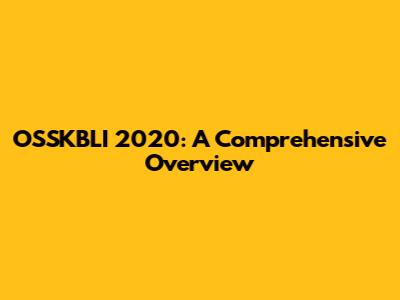 OSSKBLI 2020: A Comprehensive Overview