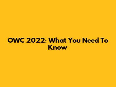 OWC 2022: What You Need To Know
