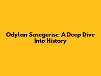 Odylan Scnegerisc: A Deep Dive Into History