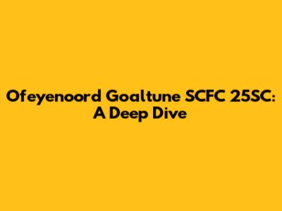 Ofeyenoord Goaltune SCFC 25SC: A Deep Dive