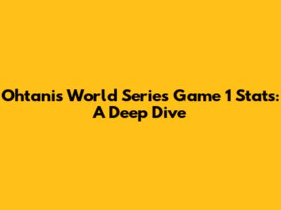 Ohtani's World Series Game 1 Stats: A Deep Dive