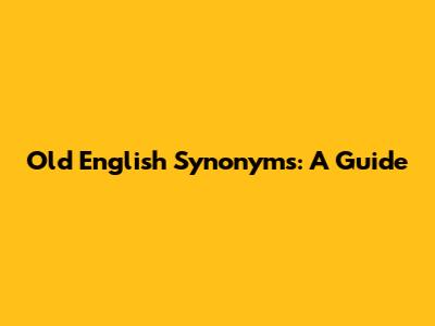 Old English Synonyms: A Guide