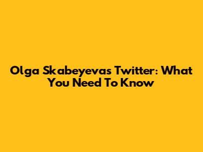Olga Skabeyeva's Twitter: What You Need To Know
