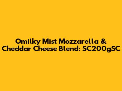 Omilky Mist Mozzarella & Cheddar Cheese Blend: SC200gSC