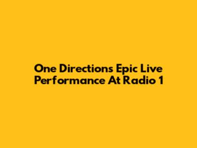 One Direction's Epic Live Performance At Radio 1