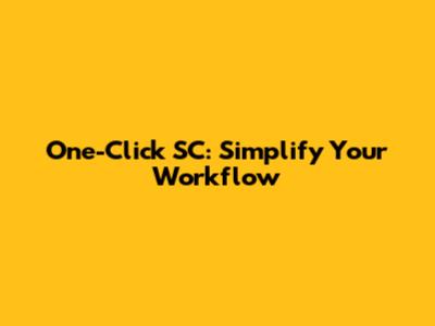 One-Click SC: Simplify Your Workflow