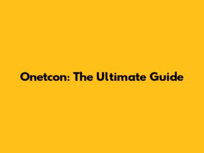 Onetcon: The Ultimate Guide